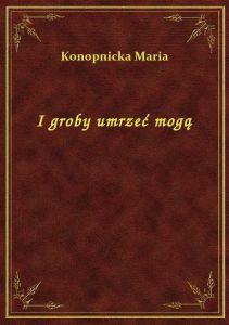 I groby umrzeć mogą