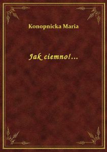 Jak ciemno!...