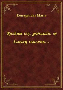 Kocham cię, gwiazdo, w lazury rzucona...