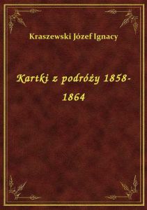 Kartki z podróży 1858-1864