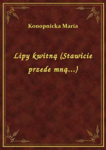 Lipy kwitną (Stawicie przede mną...)
