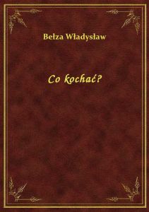 Co kochać?