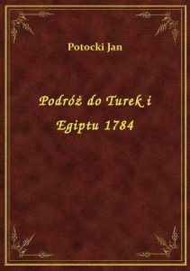 Podróż do Turek i Egiptu 1784