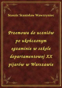 Przemowa do uczniów po ukończonym egzaminie w szkole departamentowej XX pijarów w Warszawie