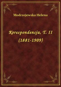 Korespondencja, T. II (1881-1909)