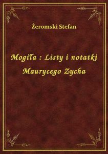 Mogiła : Listy i notatki Maurycego Zycha