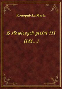 Z słowiczych pieśni III (Idź...)