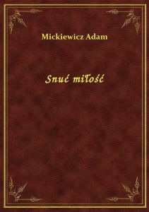 Snuć miłość