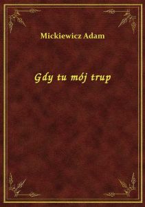 Gdy tu mój trup