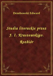 Studia literackie przez J. I. Kraszewskigo. Rozbiór