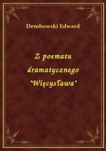 Z poematu dramatycznego \Więcysława\