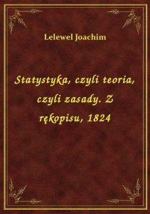 Statystyka, czyli teoria, czyli zasady. Z rękopisu, 1824
