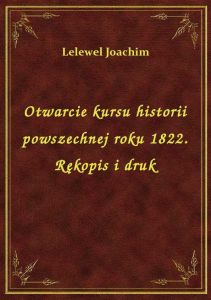 Otwarcie kursu historii powszechnej roku 1822. Rękopis i druk