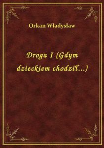 Droga I (Gdym dzieckiem chodził...)