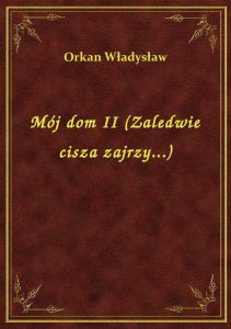 Mój dom II (Zaledwie cisza zajrzy...)