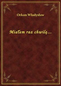 Miałem raz chwilę...