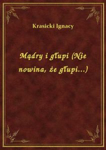 Mądry i głupi (Nie nowina, że głupi...)