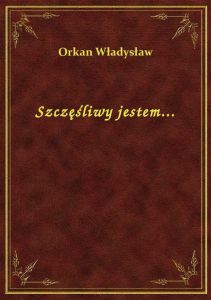 Szczęśliwy jestem...