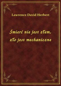 Śmierć nie jest złem, zło jest mechaniczne