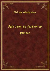 Nie sam tu jestem w pustce