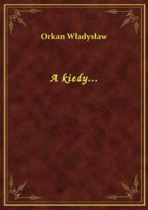 A kiedy...