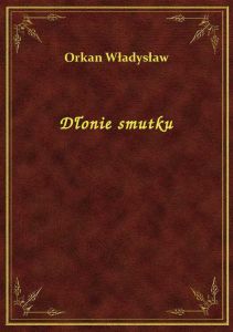 Dłonie smutku