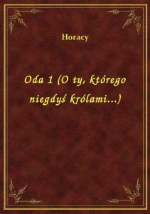 Oda 1 (O ty, którego niegdyś królami...)
