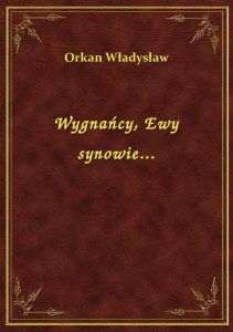 Wygnańcy, Ewy synowie...