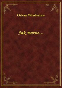 Jak morze...