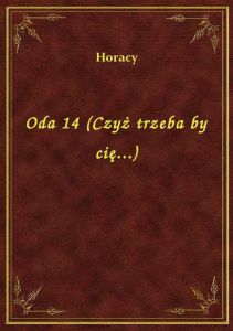 Oda 14 (Czyż trzeba by cię...)