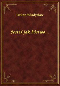 Jesteś jak bóstwo...