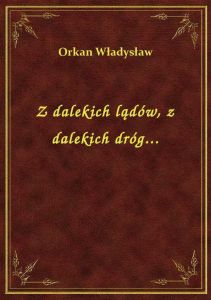 Z dalekich lądów, z dalekich dróg...
