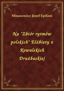 Na \Zbiór rytmów polskich\ Elżbiety z Kowalskich Drużbackiej