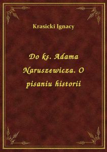 Do ks. Adama Naruszewicza. O pisaniu historii