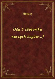 Oda 5 (Potomku naszych bogów...)