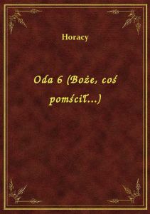 Oda 6 (Boże, coś pomścił...)