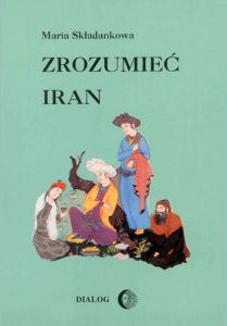 Zrozumieć Iran. Ze studiów nad literaturą perską