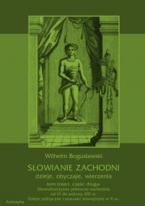 Słowianie Zachodni: dzieje, obyczaje, wierzenia, tom trzeci, część druga: Słowiańszczyzna północno-z
