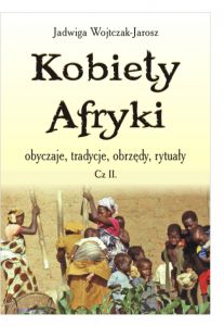 Kobiety Afryki, obyczaje, tradycje, obrzędy, rytuały cz.II