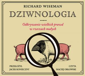 Dziwnologia. Odkrywanie wielkich prawd w rzeczach małych