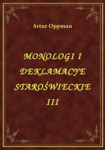 Monologi I Deklamacye Staroświeckie III