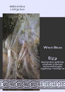 Elfy, brytyjskie gobliny, walijski folklor, elfia mitologia, legendy i tradycje
