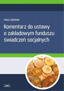 Komentarz do ustawy o zakładowym funduszu świadczeń socjalnych