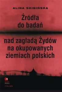 Źródła do badań nad zagładą Żydów na okupowanych ziemiach polskich. Przewodnik archiwalno-bibliograf