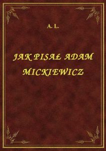 Jak Pisał Adam Mickiewicz