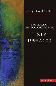 Spotkałem Jerzego Giedroycia. Listy 1993-2000