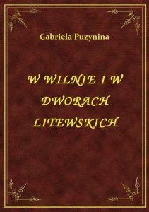 W Wilnie I W Dworach Litewskich