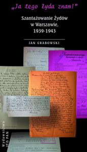 „Ja tego Żyda znam!” Szantażowanie Żydów w Warszawie, 1939-1943