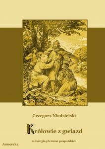 Królowie z gwiazd. Mitologia plemion prapolskich
