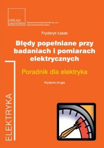 Błędy popełniane przy badaniach i pomiarach elektrycznych. Poradnik dla elektryka. Wydanie drugie, u